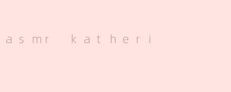 asmr katheri